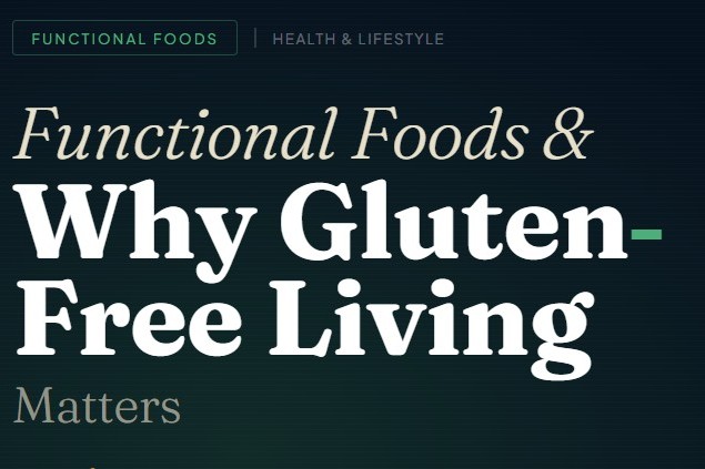 Functional Foods and Why Gluten-Free Living Matters
