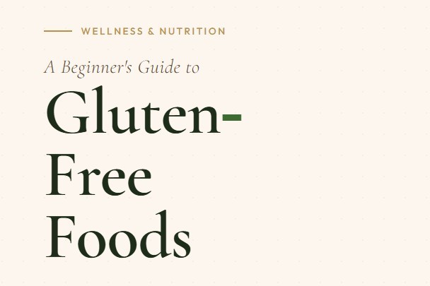 A Beginner’s Guide to Gluten-Free Foods